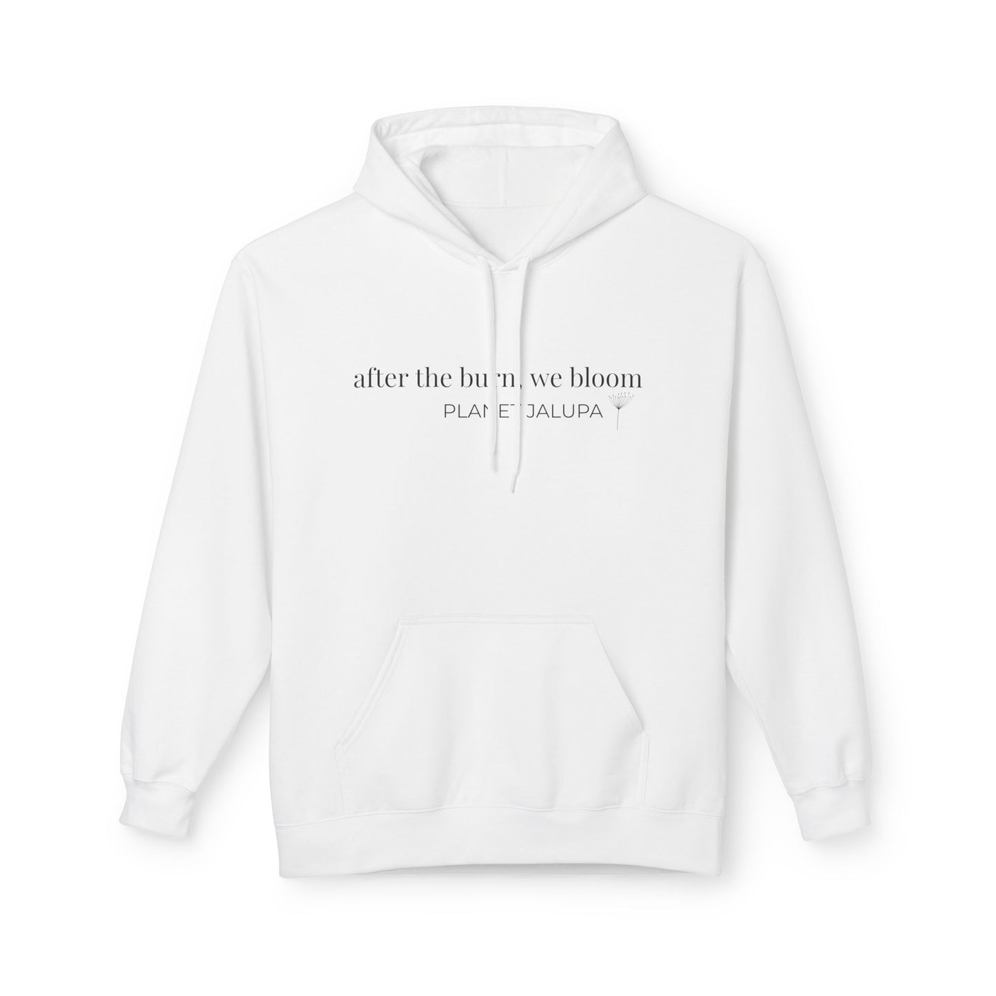 Planet Jalupa Hoodie — "After the burn, we bloom" Inspirational Eco Graphic Hoodie