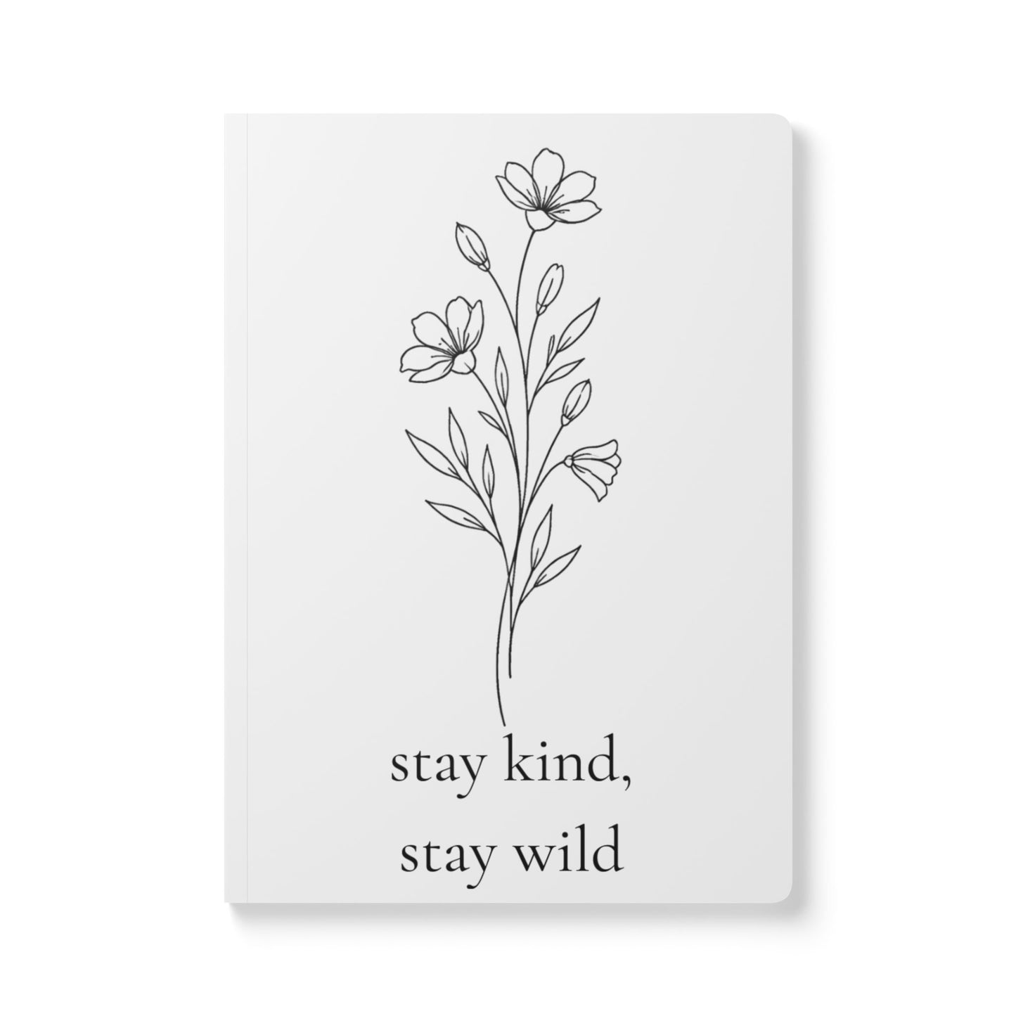 Softcover Journal ~ "Stay Kind, Stay Wild" Floral Notebook for Daily Reflection & Gratitude